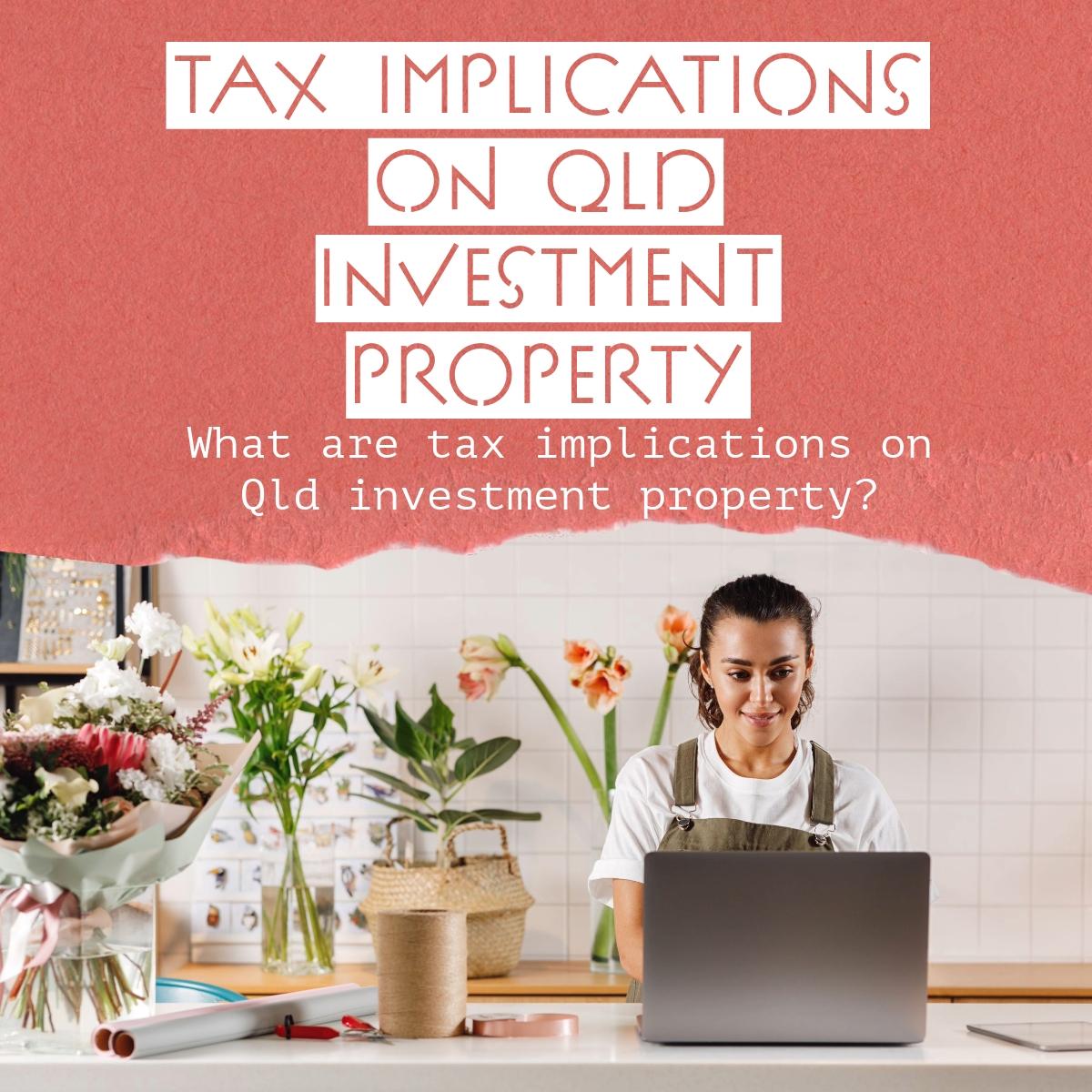 Tax implications on Qld investment property